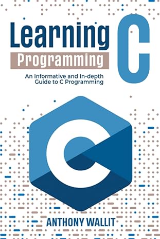 learning c programming an informative and in depth guide to c programming 1st edition anthony wallit ,fabio