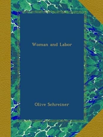 woman and labor 1st edition olive schreiner b00ayntl1m