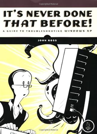 its never done that before a guide to troubleshooting windows xp 1st edition john ross 1593270763,