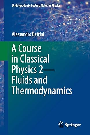 a course in classical physics 2 fluids and thermodynamics 1st edition alessandro bettini 3319306855,