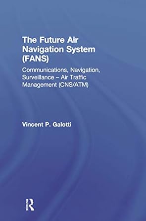 the future air navigation system communications navigation surveillance air traffic management 1st edition
