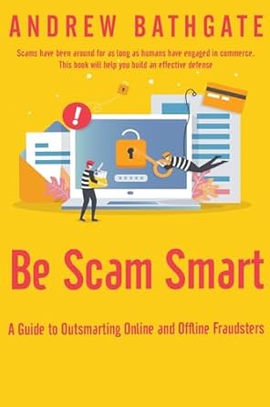 be scam smart a guide to outsmarting online and offline fraudsters 1st edition andrew bathgate b0ck12nfw5