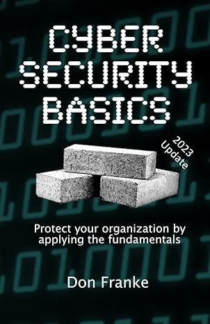 cyber security basics protect your organization by applying the fundamentals 1st edition don franke