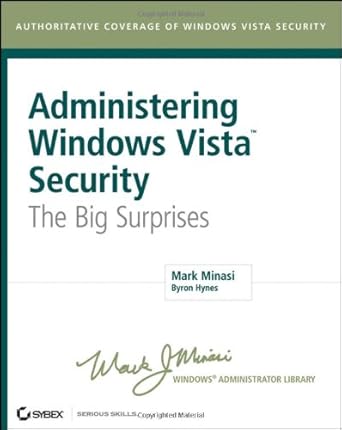administering windows vista security the big surprises 1st edition mark minasi ,byron hynes 1932173811,