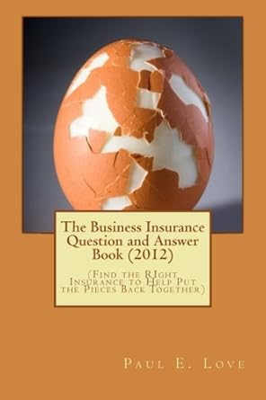 the business insurance question and answer book 1st edition paul e. love 1463616236, 978-1463616236
