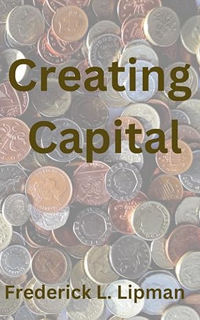creating capital 1st edition frederick l. lipman 979-8854558099