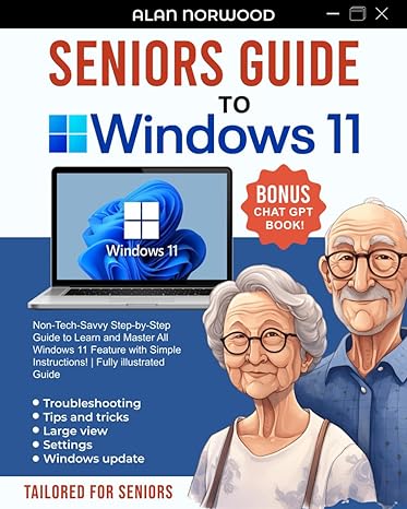 seniors guide to windows 11 non tech savvy step by step guide to learn and master all windows 11 features