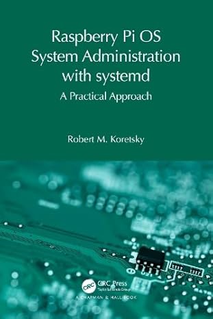 raspberry pi os system administration with systemd a practical approach 1st edition robert m. koretsky