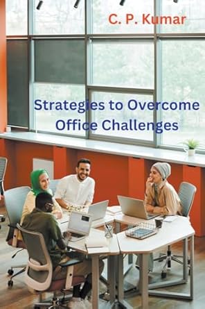 strategies to overcome office challenges 1st edition c p kumar 979-8215128688