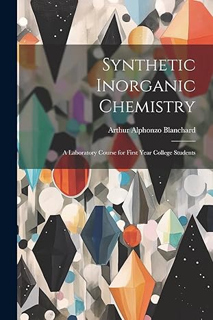synthetic inorganic chemistry a laboratory course for first year college students 1st edition arthur alphonzo