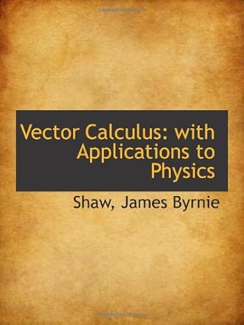 vector calculus with applications to physics 1st edition james byrnie 1110821050, 978-1110821051