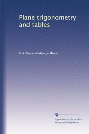 plane trigonometry and tables 1st edition g a wentworth b002yihz1s