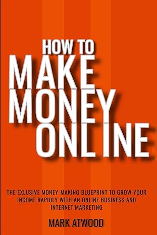 how to make money online the exclusive money making blueprint to grow your income rapidly with an online
