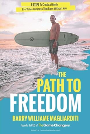 the path to freedom the 9 steps to create a highly profitable business that runs without you 1st edition mr.