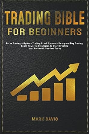 trading bible for beginners forex trading + options trading crash course + swing and day trading learn
