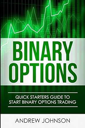 binary options quick starters guide to binary options 1st edition andrew johnson 1548586145, 978-1548586140