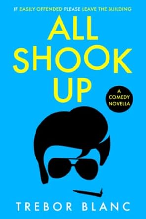 all shook up irreverently funny and blissfully un pc  trebor blanc 979-8847949095