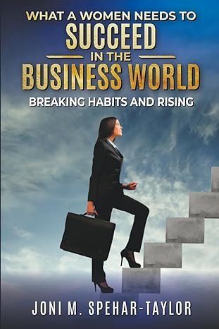 what a women needs a to succeed in the business world breaking habits and rising 1st edition joni
