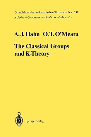 the classical groups and k theory 1st edition alexander j hahn ,o timothy o'meara ,j dieudonne 3642057373,