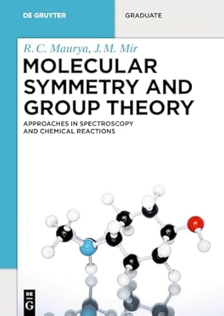 molecular symmetry and group theory approaches in spectroscopy and chemical reactions 1st edition r c maurya