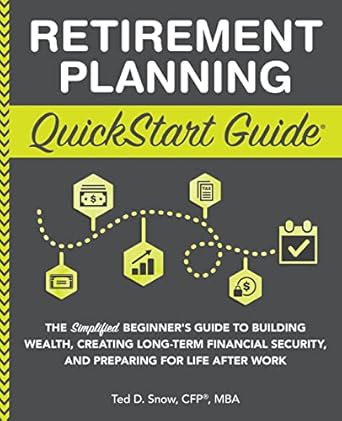 retirement planning quickstart guide the simplified beginner s guide to building wealth creating long term