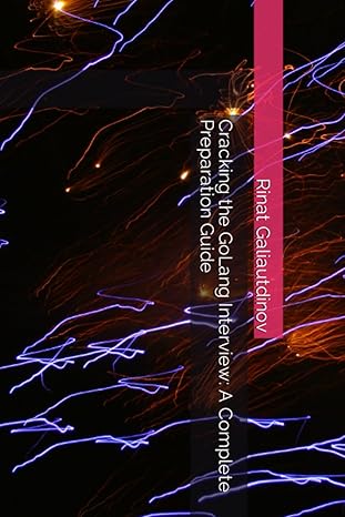 cracking the golang interview a complete preparation guide 1st edition rinat galiautdinov b0cccvqhy3,