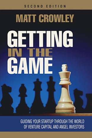 getting in the game guiding your startup through the world of venture capital and angel investors 1st edition