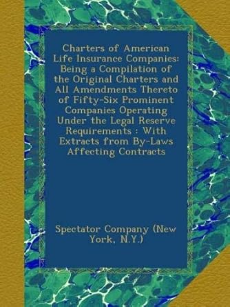 charters of american life insurance companies being a compilation of the original charters and all amendments