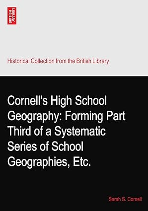 cornell s high school geography forming part third of a systematic series of school geographies etc 1st