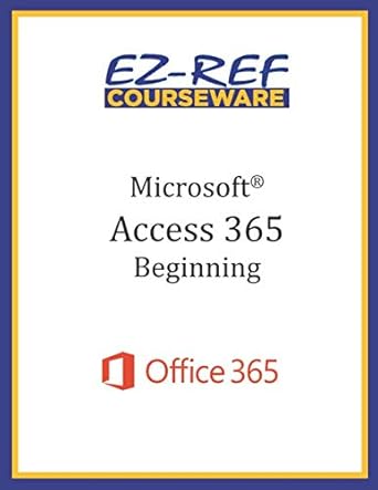 microsoft access 365 beginning student manual 1st edition ez ref courseware 170440469x, 978-1704404691