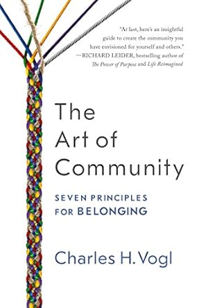 the art of community seven principles for belonging 1st edition charles vogl 1626568413, 978-1626568419