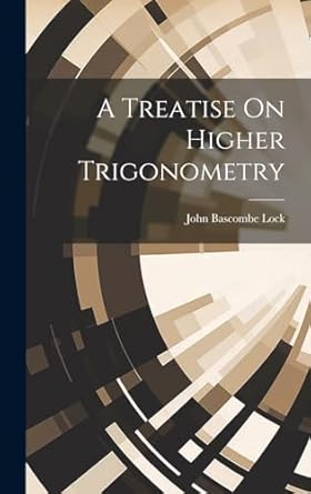 a treatise on higher trigonometry 1st edition john bascombe lock 1020010096, 978-1020010095