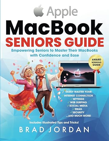 macbook seniors guide empowering seniors to master their macbooks with ease and confidence 1st edition brad