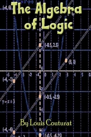 the algebra of logic 1st edition louis couturat 148395739x, 978-1483957395