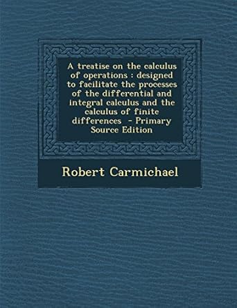 a treatise on the calculus of operations designed to facilitate the processes of the differential and