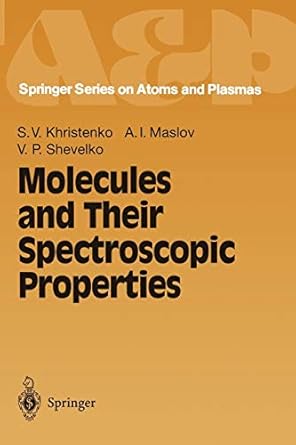 molecules and their spectroscopic properties 1st edition sergei v khristenko ,alexander i maslov ,viatcheslav
