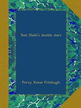 tom slade s double dare 1st edition percy keese fitzhugh b00b33jo9g