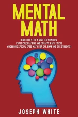 mental math how to develop a mind for numbers rapid calculations and creative math tricks 1st edition joseph
