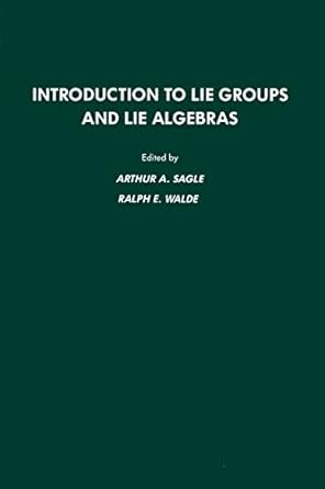 introduction to lie groups and lie algebra 51 1st edition arthur a sagle ,r walde 0126145512, 978-0126145519