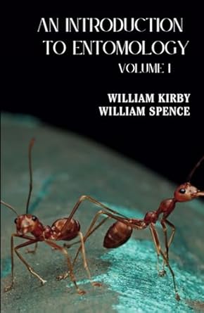an introduction to entomology vol 1 1st edition william kirby ,william spence b0cnyfcbr6, 979-8869741028