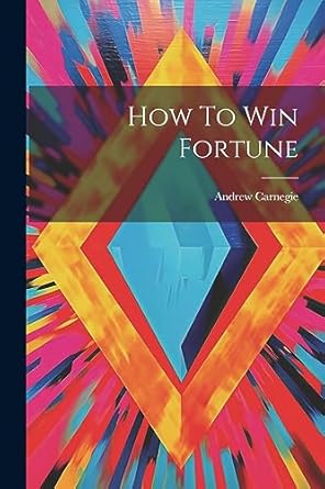how to win fortune 1st edition andrew carnegie 1021178853, 978-1021178855