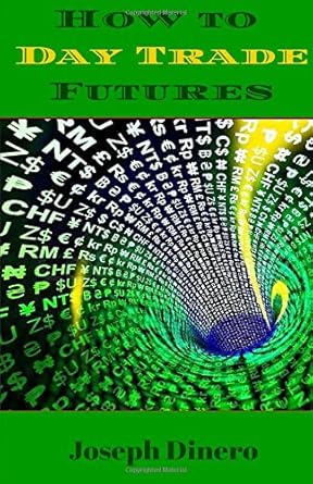 how to day trade futures 1st edition joseph dinero 1512335894, 978-1512335897