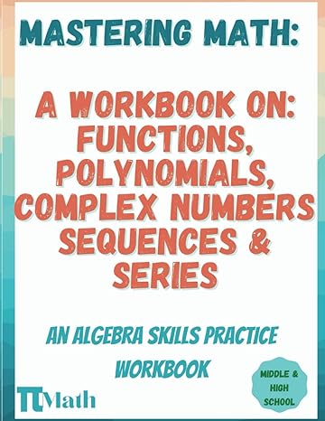 pi math mastering math a workbook on functions polynomials complex numbers and sequences and series middle