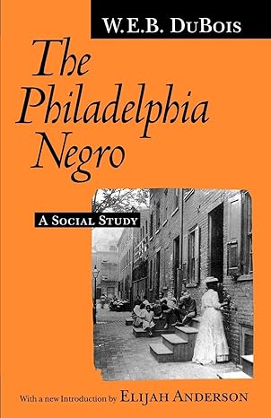 the philadelphia negro a social study 1st edition w. e. b. du bois ,elijah anderson 0812215737, 978-0812215731