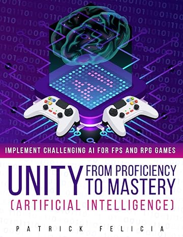 unity from proficiency to mastery artificial intelligence implement challenging ai for fps and rpg games 1st