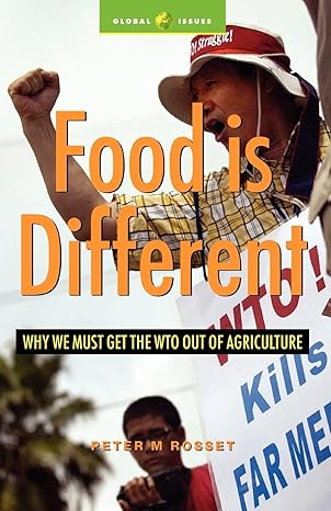 food is different why we must get the wto out of agriculture 1st edition peter m. rosset 1842777556,