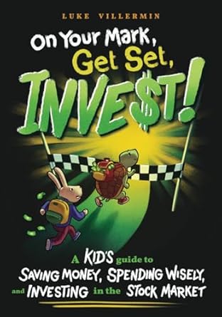 on your mark get set invest a kid s guide to saving money spending wisely and investing in the stock market