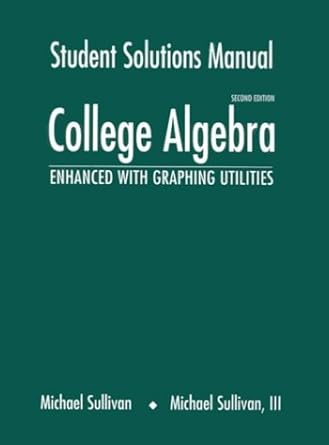 college algebra enhanced with graphing utilities solution manual edition michael sullivan 0130853062,