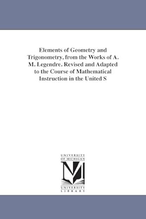 elements of geometry and trigonometry from the works of a m legendre revised and adapted to the course of