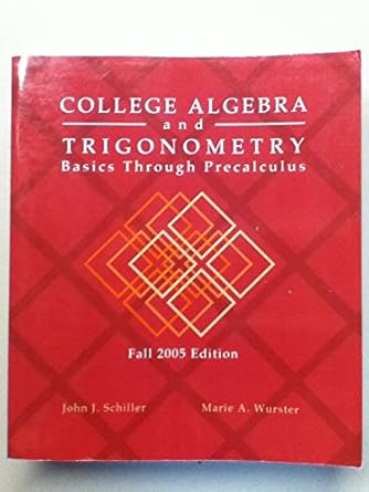 college algebra and trigonometry basics through precalculus 1st edition john j schiller 1932864369,